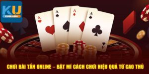 Một số quy tắc trong ván Bài Tấn Ku68