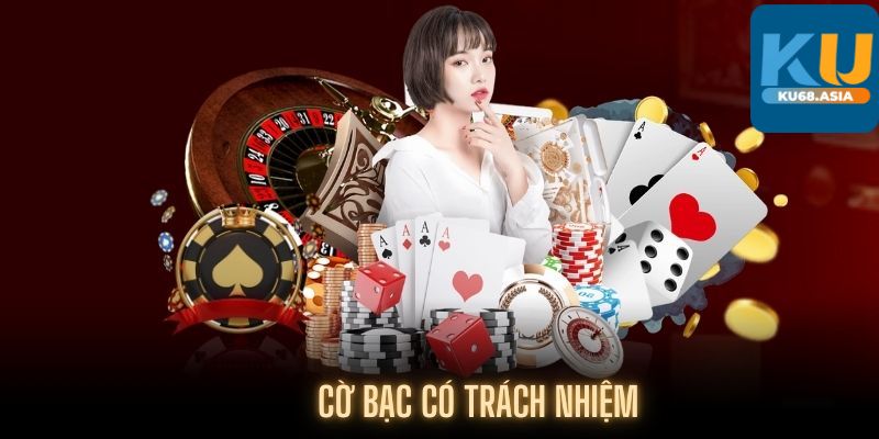 Giải mã Cờ bạc có trách nhiệm Ku68 là gì?