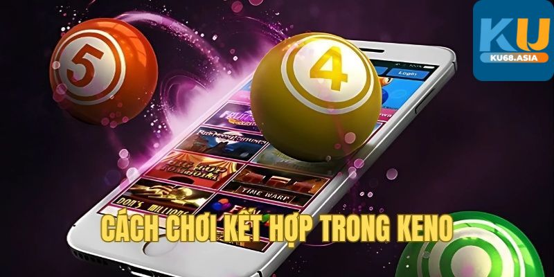 Luật chơi game Keno Ku68 online chi tiết nhất 