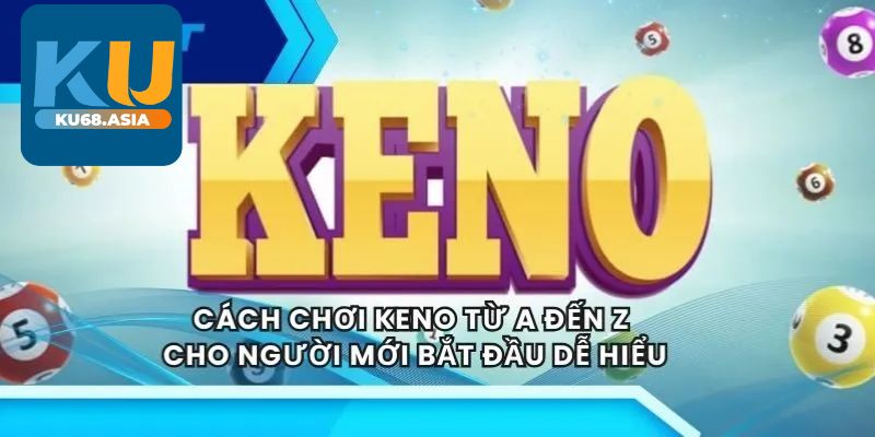 Kinh nghiệm chơi Keno Ku68 online
