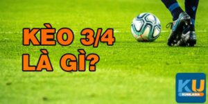 Những điều game thủ cần biết về kèo 3/4 là gì?