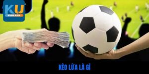 Kèo lựa là gì?