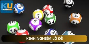 Những kinh nghiệm đánh lô đề từ cao thủ KU68