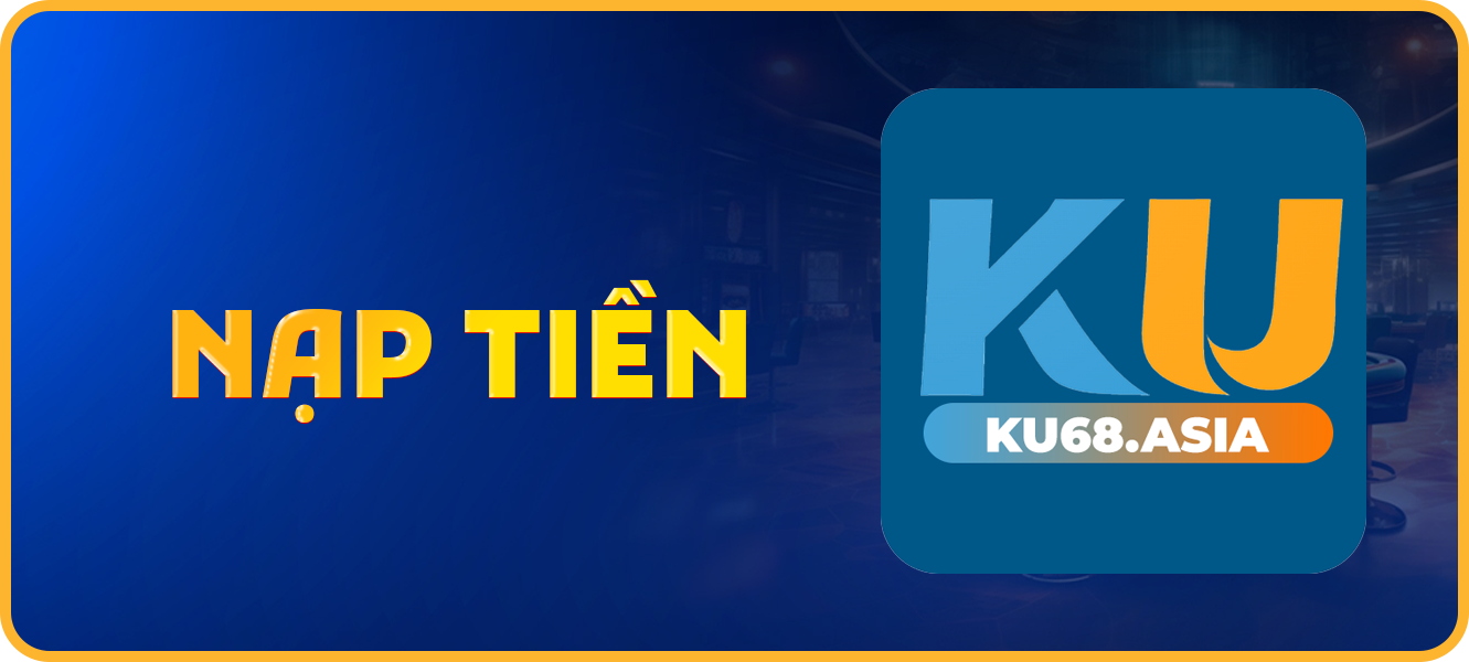 Hướng dẫn nạp tiền ku68.asia
