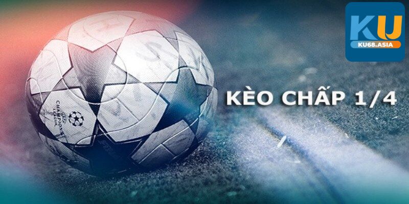 Định nghĩa “chuẩn” cho game thủ về kèo 1/4 là gì