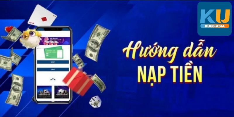 Đánh giá ưu điểm của giao dịch nạp tiền Ku68