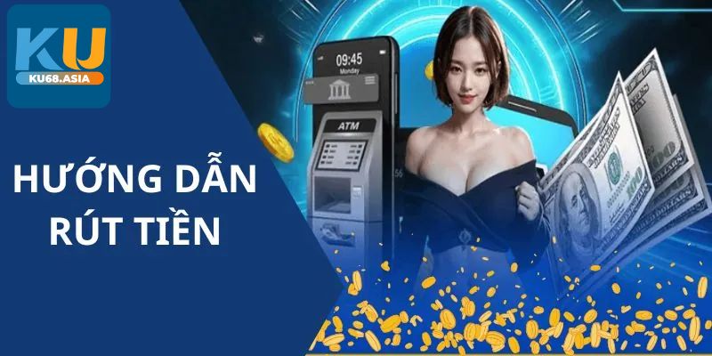 Những lưu ý khi rút tiền Ku68 về tài khoản ngân hàng
